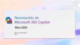 Nouveautés Microsoft 365 Copilot - Mars 2026