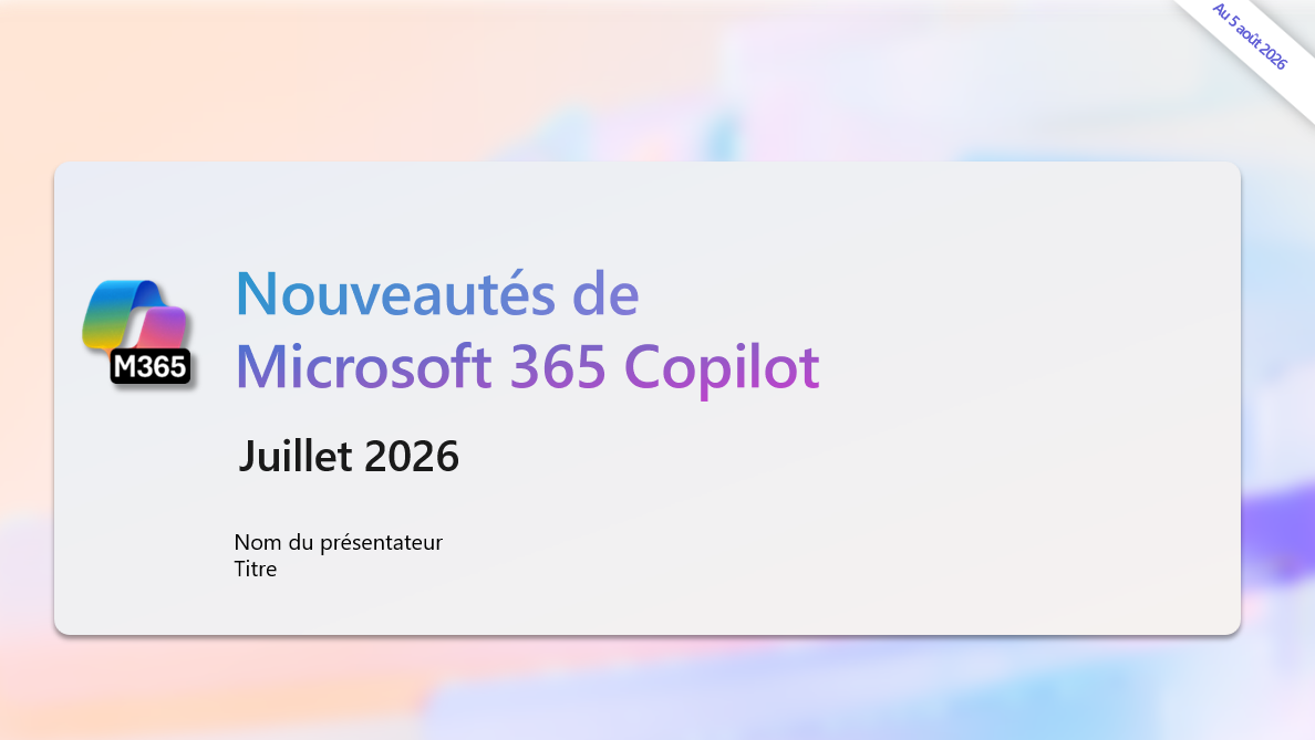 Nouveautés Microsoft 365 Copilot - Juillet 2026